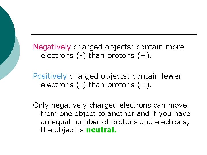 Negatively charged objects: contain more electrons (-) than protons (+). Positively charged objects: contain