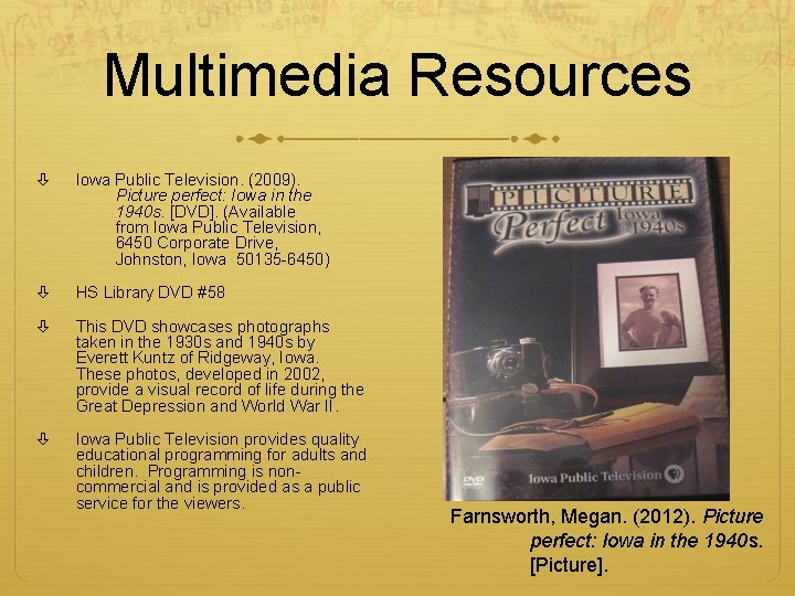 Multimedia Resources Iowa Public Television. (2009). Picture perfect: Iowa in the 1940 s. [DVD].