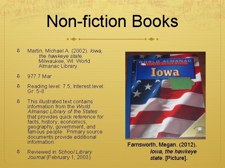 Non-fiction Books Martin, Michael A. (2002). Iowa, the hawkeye state. Milwaukee, WI: World Almanac Non-fiction Books Martin, Michael A. (2002). Iowa, the hawkeye state. Milwaukee, WI: World Almanac