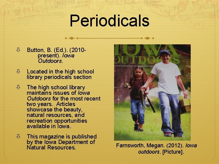 Periodicals Button, B. (Ed. ). (2010 present). Iowa Outdoors. Located in the high school Periodicals Button, B. (Ed. ). (2010 present). Iowa Outdoors. Located in the high school