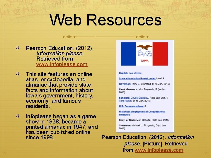 Web Resources Pearson Education. (2012). Information please. Retrieved from www. infoplease. com This site Web Resources Pearson Education. (2012). Information please. Retrieved from www. infoplease. com This site