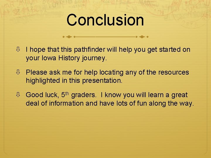Conclusion I hope that this pathfinder will help you get started on your Iowa Conclusion I hope that this pathfinder will help you get started on your Iowa