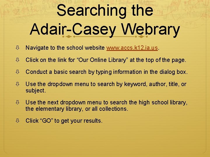 Searching the Adair-Casey Webrary Navigate to the school website www. accs. k 12. ia. Searching the Adair-Casey Webrary Navigate to the school website www. accs. k 12. ia.