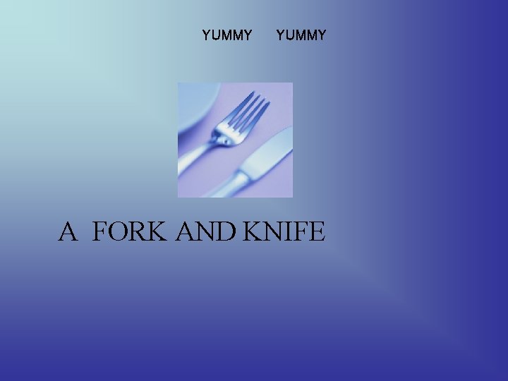 YUMMY A FORK AND KNIFE 