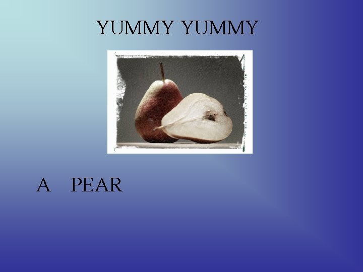 YUMMY A PEAR 