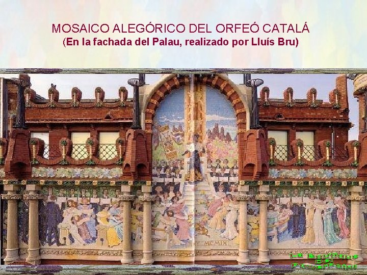 MOSAICO ALEGÓRICO DEL ORFEÓ CATALÁ (En la fachada del Palau, realizado por Lluís Bru)