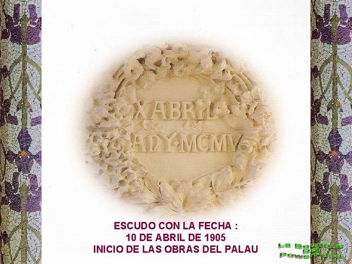 ESCUDO CON LA FECHA : 10 DE ABRIL DE 1905 INICIO DE LAS OBRAS