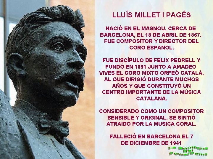 LLUÍS MILLET I PAGÉS NACIÓ EN EL MASNOU, CERCA DE BARCELONA, EL 18 DE