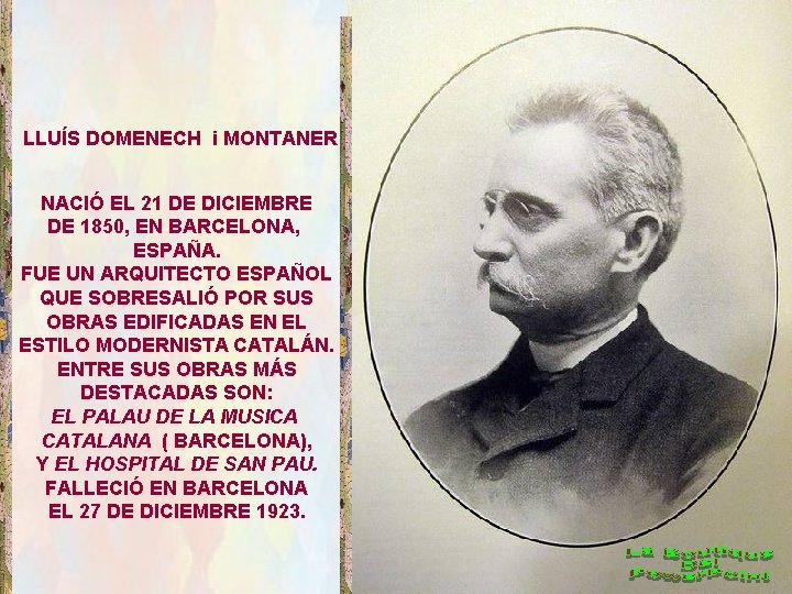 LLUÍS DOMENECH i MONTANER NACIÓ EL 21 DE DICIEMBRE DE 1850, EN BARCELONA, ESPAÑA.