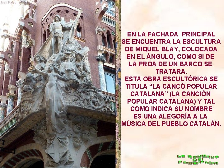 EN LA FACHADA PRINCIPAL SE ENCUENTRA LA ESCULTURA DE MIQUEL BLAY, COLOCADA EN EL