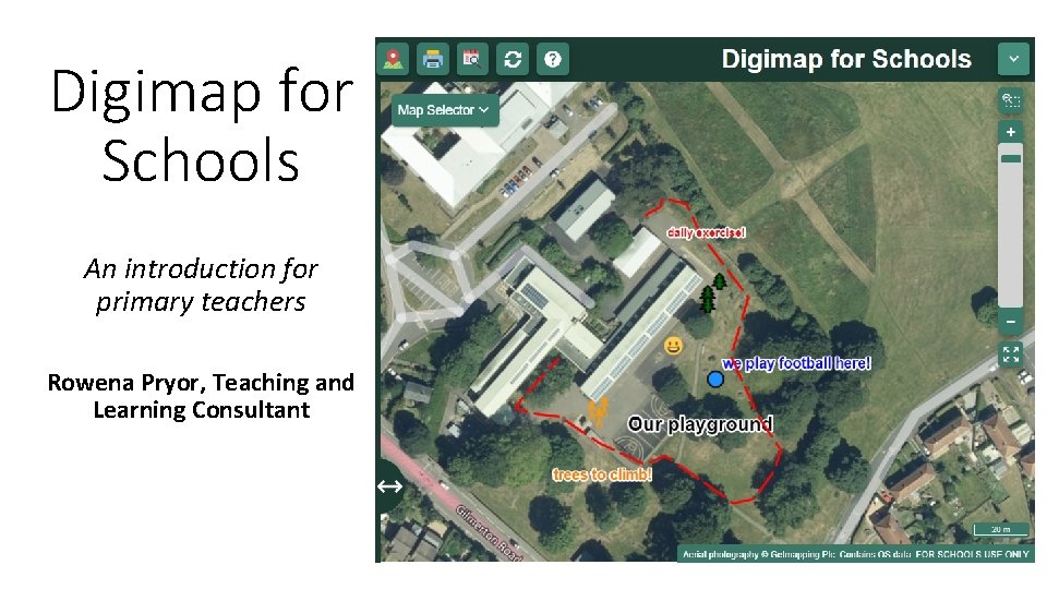 Digimap for Schools An introduction for primary teachers Rowena Pryor, Teaching and Learning Consultant