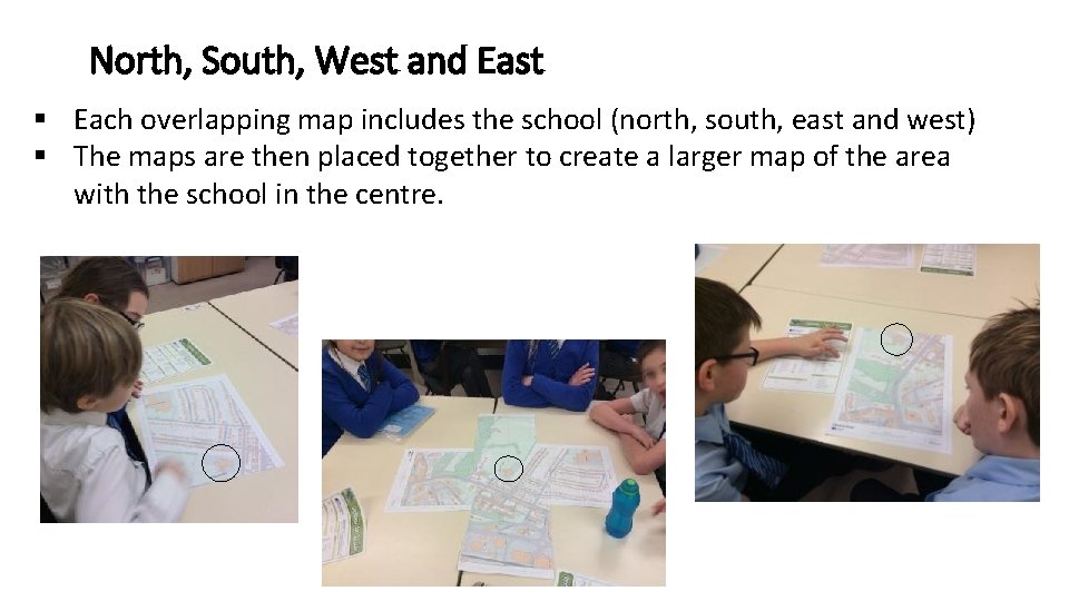 North, South, West and East § Each overlapping map includes the school (north, south,