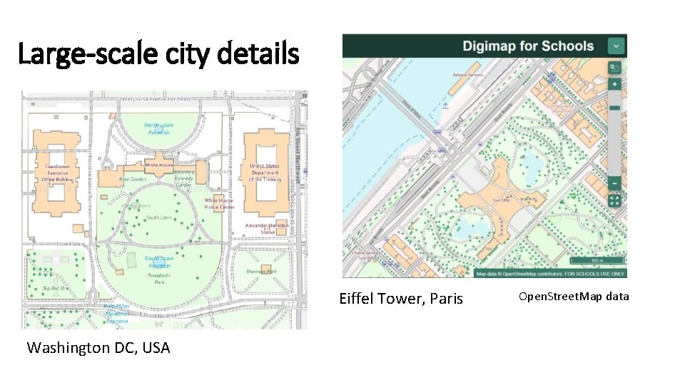 Large-scale city details Eiffel Tower, Paris Washington DC, USA Open. Street. Map data 