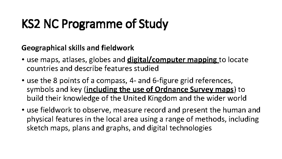 KS 2 NC Programme of Study Geographical skills and fieldwork • use maps, atlases,