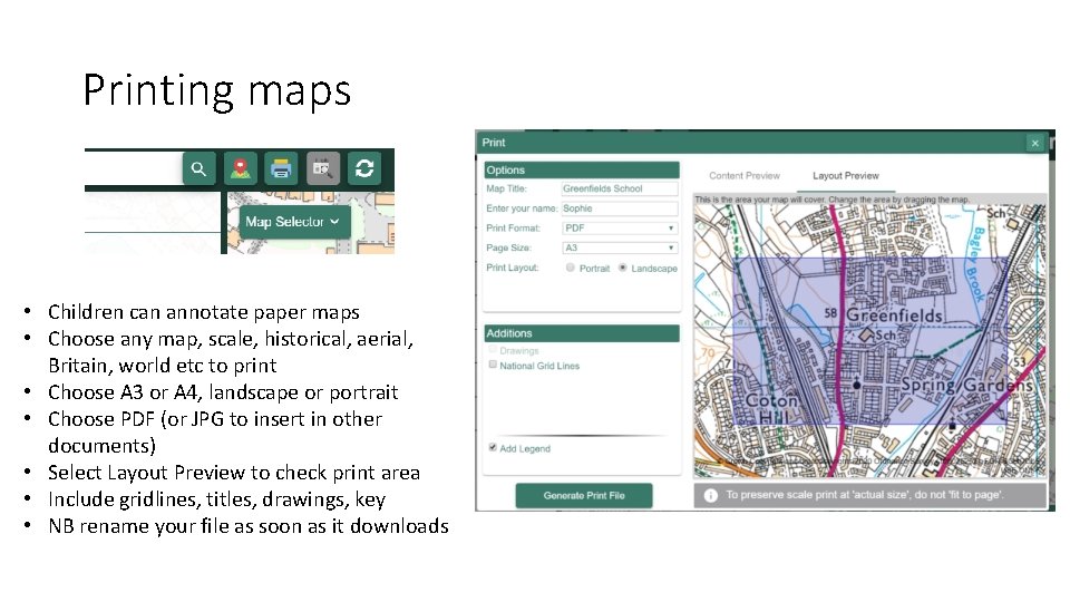 Printing maps • Children can annotate paper maps • Choose any map, scale, historical,