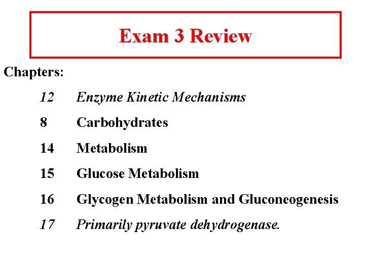 Exam 3 Review Chapters: 12 Enzyme Kinetic Mechanisms 8 Carbohydrates 14 Metabolism 15 Glucose