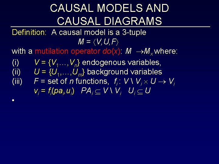 CAUSAL MODELS AND CAUSAL DIAGRAMS Definition: A causal model is a 3 -tuple M