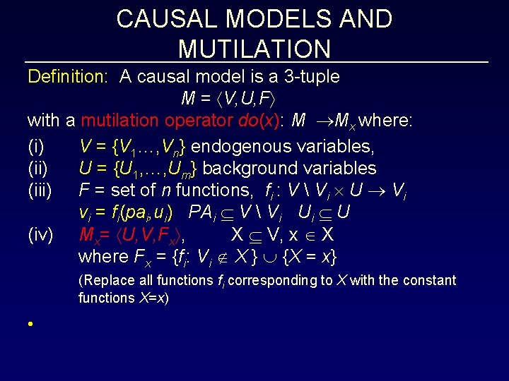 CAUSAL MODELS AND MUTILATION Definition: A causal model is a 3 -tuple M =