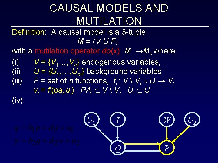 CAUSAL MODELS AND MUTILATION Definition: A causal model is a 3 -tuple M =