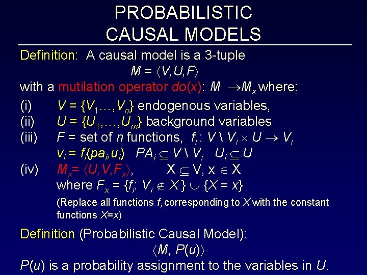 PROBABILISTIC CAUSAL MODELS Definition: A causal model is a 3 -tuple M = V,