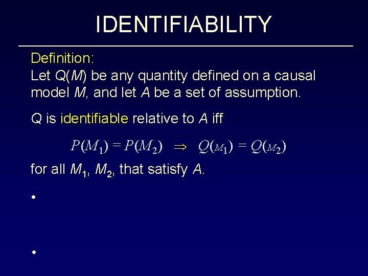 IDENTIFIABILITY Definition: Let Q(M) be any quantity defined on a causal model M, and