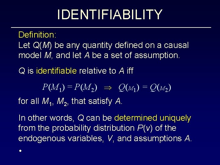 IDENTIFIABILITY Definition: Let Q(M) be any quantity defined on a causal model M, and