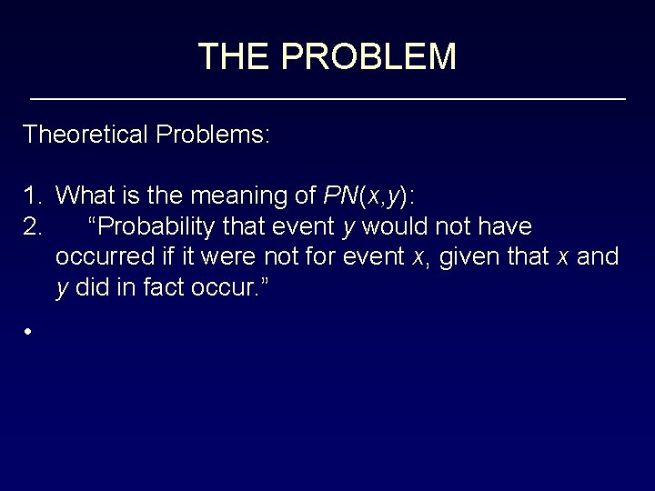 THE PROBLEM Theoretical Problems: 1. What is the meaning of PN(x, y): 2. “Probability