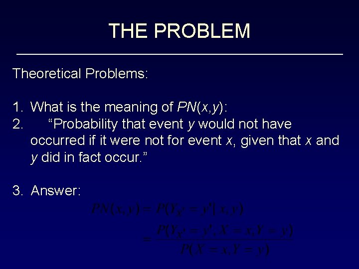 THE PROBLEM Theoretical Problems: 1. What is the meaning of PN(x, y): 2. “Probability