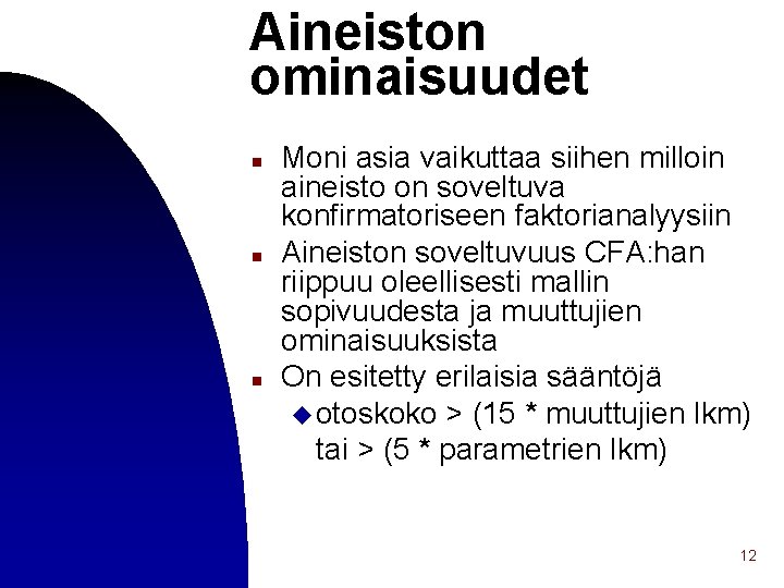 Aineiston ominaisuudet n n n Moni asia vaikuttaa siihen milloin aineisto on soveltuva konfirmatoriseen