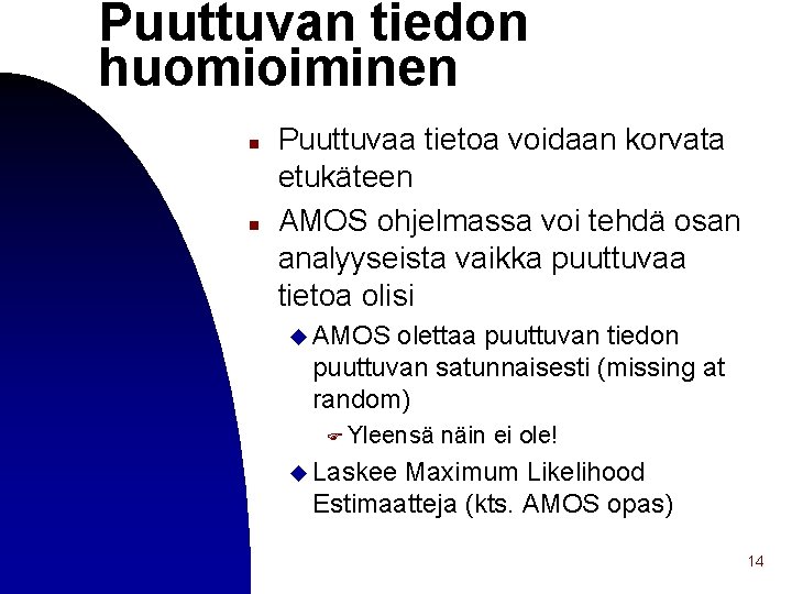 Puuttuvan tiedon huomioiminen n n Puuttuvaa tietoa voidaan korvata etukäteen AMOS ohjelmassa voi tehdä