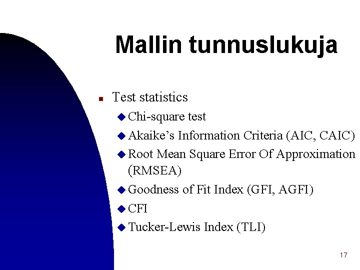 Mallin tunnuslukuja n Test statistics u Chi-square test u Akaike’s Information Criteria (AIC, CAIC)