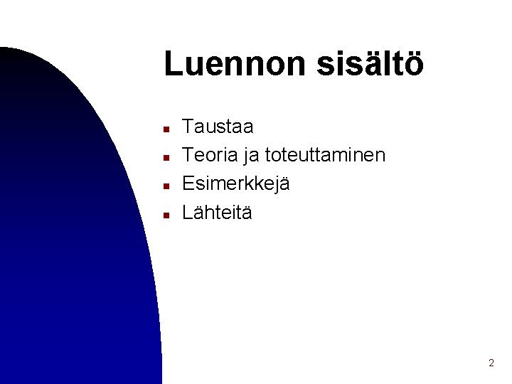 Luennon sisältö n n Taustaa Teoria ja toteuttaminen Esimerkkejä Lähteitä 2 