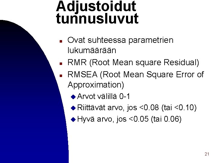 Adjustoidut tunnusluvut n n n Ovat suhteessa parametrien lukumäärään RMR (Root Mean square Residual)