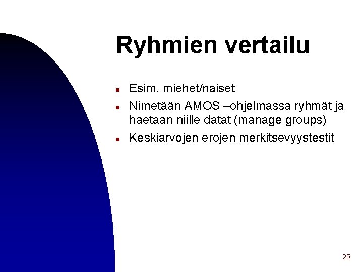 Ryhmien vertailu n n n Esim. miehet/naiset Nimetään AMOS –ohjelmassa ryhmät ja haetaan niille