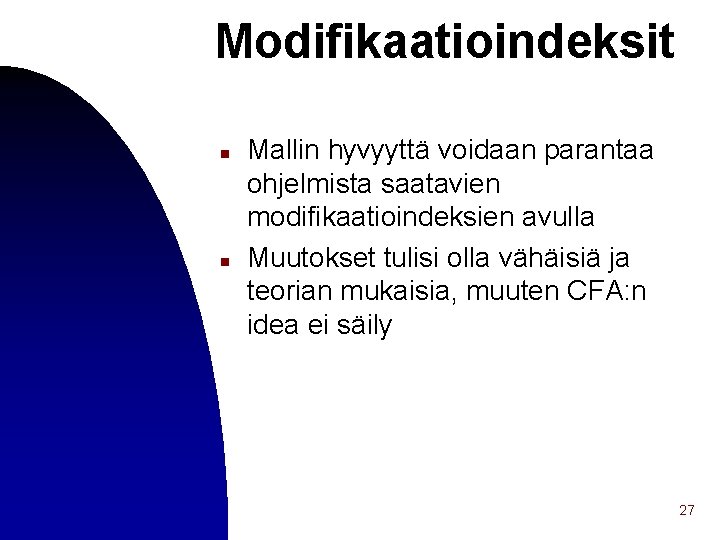 Modifikaatioindeksit n n Mallin hyvyyttä voidaan parantaa ohjelmista saatavien modifikaatioindeksien avulla Muutokset tulisi olla