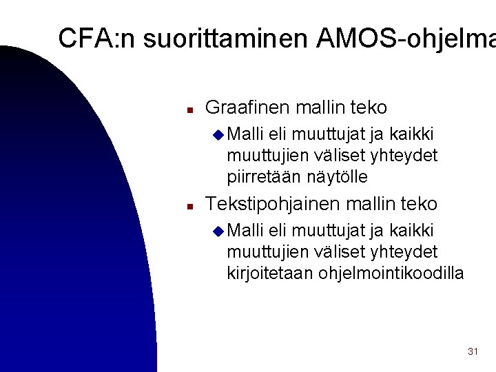 CFA: n suorittaminen AMOS-ohjelma n Graafinen mallin teko u Malli eli muuttujat ja kaikki