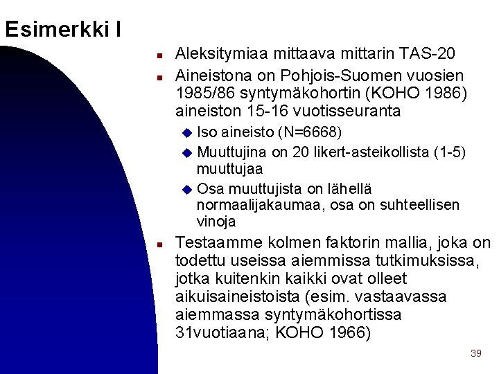 Esimerkki I n n Aleksitymiaa mittaava mittarin TAS-20 Aineistona on Pohjois-Suomen vuosien 1985/86 syntymäkohortin