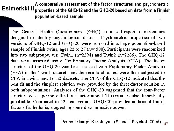Esimerkki II The General Health Questionnaire (GHQ) is a self-report questionnaire designed to identify
