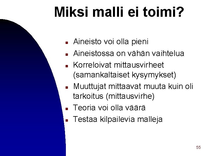 Miksi malli ei toimi? n n n Aineisto voi olla pieni Aineistossa on vähän