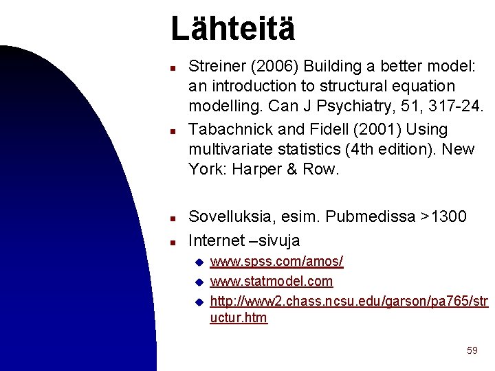 Lähteitä n n Streiner (2006) Building a better model: an introduction to structural equation