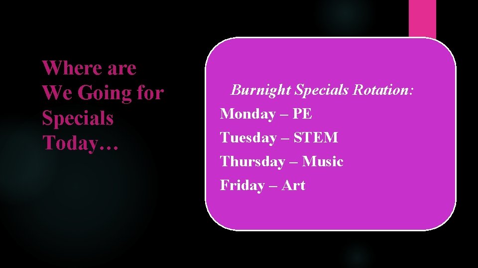 Where are We Going for Specials Today… Burnight Specials Rotation: Monday – PE Tuesday