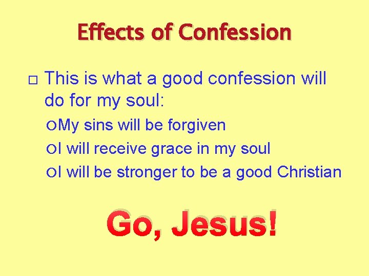 Effects of Confession This is what a good confession will do for my soul: