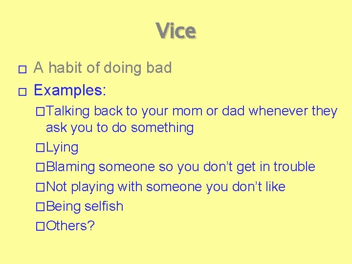 Vice � � A habit of doing bad Examples: �Talking back to your mom