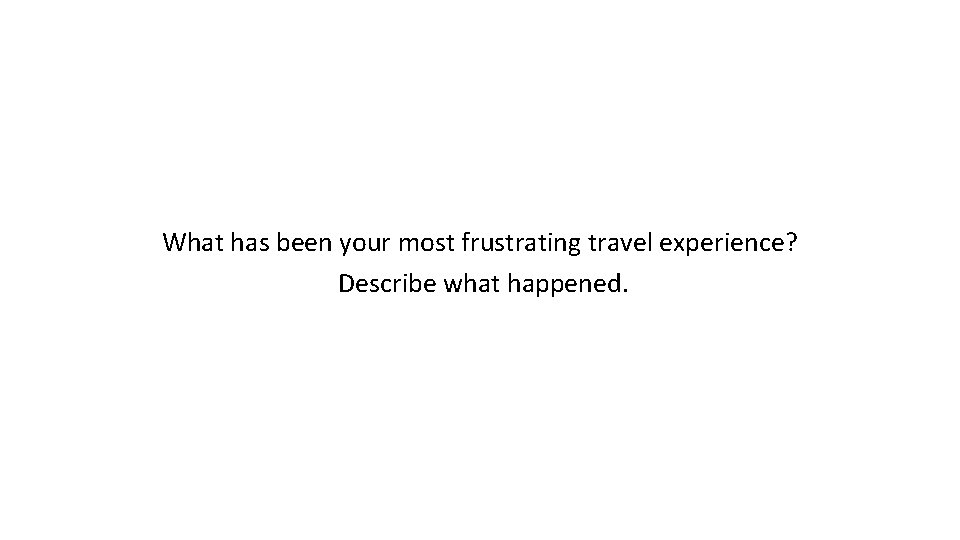 What has been your most frustrating travel experience? Describe what happened. 