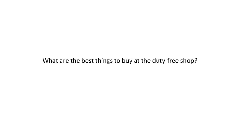 What are the best things to buy at the duty-free shop? 