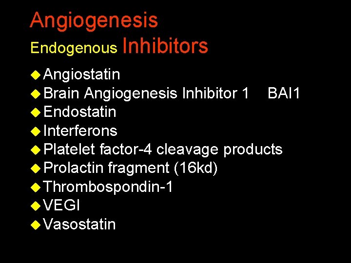 Angiogenesis Endogenous Inhibitors u Angiostatin u Brain Angiogenesis Inhibitor 1 BAI 1 u Endostatin