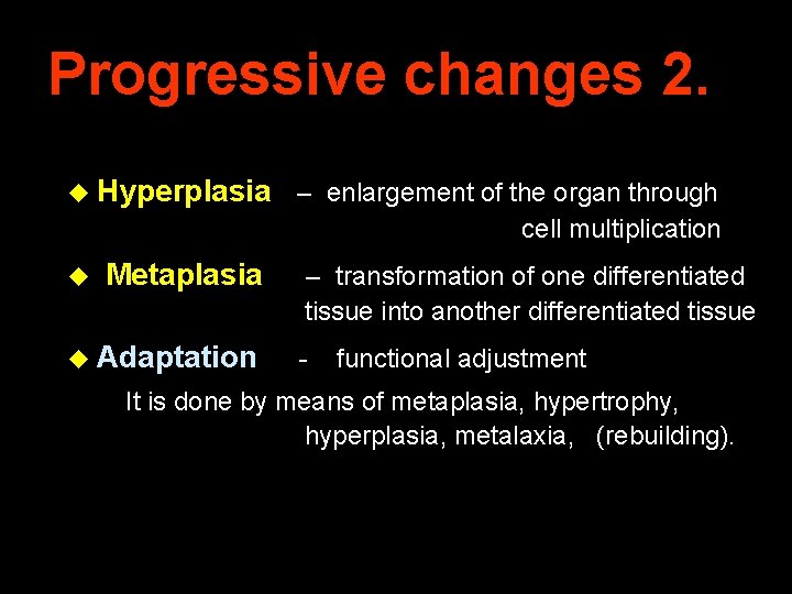 Progressive changes 2. u Hyperplasia u Metaplasia u Adaptation – enlargement of the organ