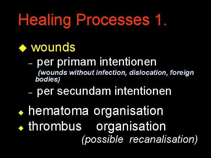 Healing Processes 1. u wounds – per primam intentionen (wounds without infection, dislocation, foreign