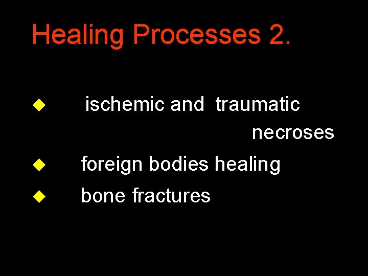 Healing Processes 2. u ischemic and traumatic necroses u foreign bodies healing u bone