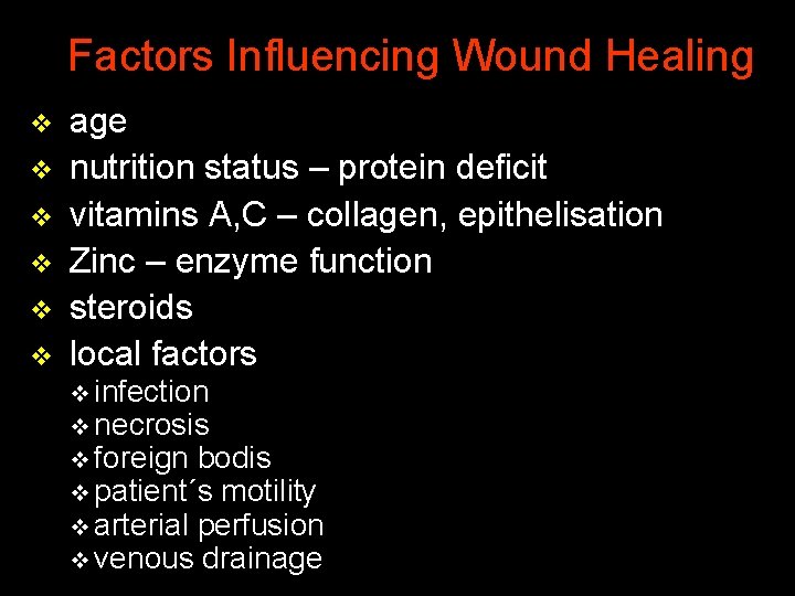 Factors Influencing Wound Healing v v v age nutrition status – protein deficit vitamins